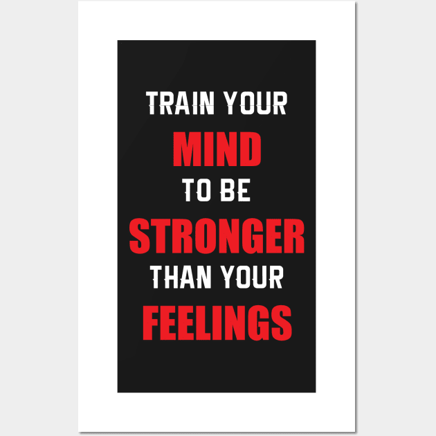 Train Your MIND To Be STRONGER Than Your FEELINGS Wall Art by SubtleSplit